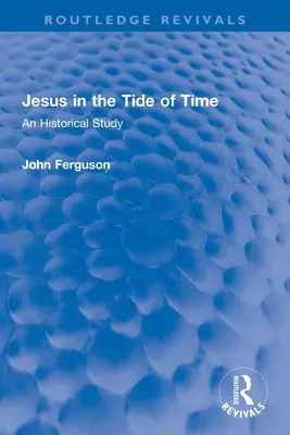 Jesús en la marea del tiempo: un estudio histórico - Jesus in the Tide of Time: An Historical Study