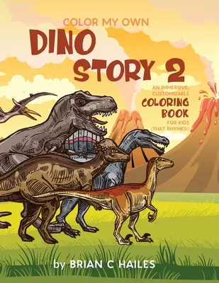 Colorea mi propia historia de dinosaurios 2: Un libro para colorear inmersivo y personalizable para niños (¡Que rima!) - Color My Own Dino Story 2: An Immersive, Customizable Coloring Book for Kids (That Rhymes!)