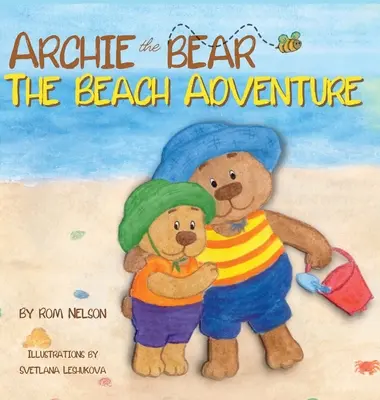 Archie el Oso - La aventura de la playa: Un libro de cuentos ilustrado para niños sobre la seguridad en la playa y la diversión bajo el sol. - Archie the Bear - The Beach Adventure: A Beautifully Illustrated Picture Story Book for Kids About Beach Safety and Having Fun in the Sun!