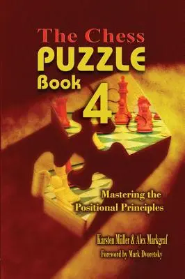 El rompecabezas del ajedrez, libro 4: Dominio de los principios posicionales - The Chess Puzzle, Book 4: Mastering the Positional Principles