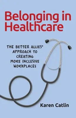 Pertenecer a la sanidad: El enfoque Better Allies(R) para crear lugares de trabajo más inclusivos - Belonging in Healthcare: The Better Allies(R) Approach to Creating More Inclusive Workplaces