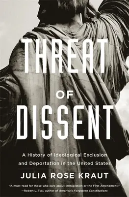 Amenaza de disidencia: Una historia de exclusión ideológica y deportación en Estados Unidos - Threat of Dissent: A History of Ideological Exclusion and Deportation in the United States