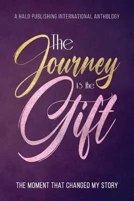 El viaje es el regalo: el momento que cambió mi historia - The Journey is the Gift: The Moment that Changed My Story