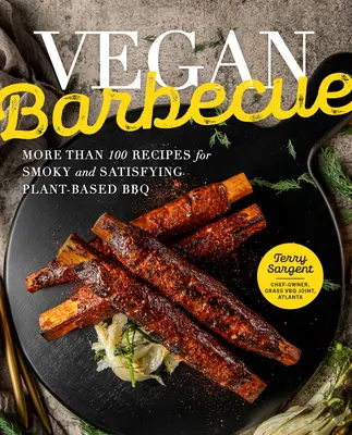 Barbacoa vegana: Más de 100 recetas para una barbacoa vegetal ahumada y satisfactoria - Vegan Barbecue: More Than 100 Recipes for Smoky and Satisfying Plant-Based BBQ