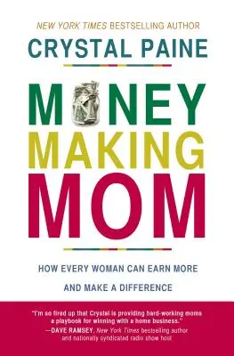 La mamá que hace dinero: Cómo cada mujer puede ganar más y marcar la diferencia - Money-Making Mom: How Every Woman Can Earn More and Make a Difference