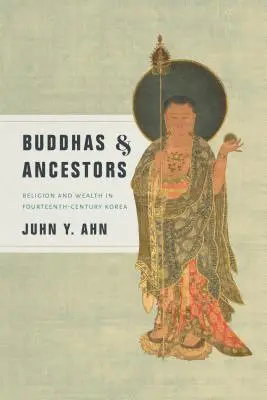 Budas y antepasados: Religión y riqueza en la Corea del siglo XIV - Buddhas & Ancestors: Religion and Wealth in Fourteenth-Century Korea