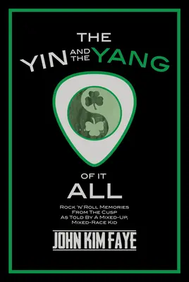 El yin y el yang de todo: Rock'n'roll Memories from the Cusp as Told by a Mixed-Up, Mixed-Race Kid (Recuerdos de rock'n'roll desde la cúspide contados por un chico mestizo) - The Yin and the Yang of It All: Rock'n'roll Memories from the Cusp as Told by a Mixed-Up, Mixed-Race Kid