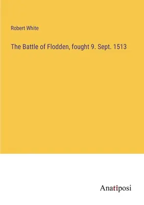 La batalla de Flodden, librada el 9 septiembre de 1513 - The Battle of Flodden, fought 9. Sept. 1513