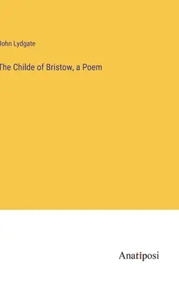 El niño de Bristow, un poema - The Childe of Bristow, a Poem