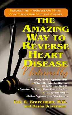 La asombrosa forma de revertir las enfermedades cardíacas de forma natural: Más allá del bombo de la hipertensión: Por qué los fármacos no son la respuesta - The Amazing Way to Reverse Heart Disease Naturally: Beyond the Hypertension Hype: Why Drugs Are Not the Answer