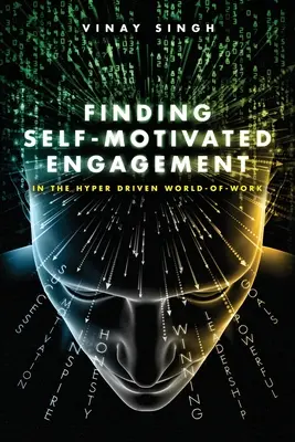 Encontrar el compromiso automotivado: En el mundo laboral hipermotivado - Finding Self Motivated Engagement: In the Hyper Driven World-of-Work