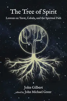 El Árbol del Espíritu: Lecciones sobre Tarot, Cábala y el Camino Espiritual - The Tree of Spirit: Lessons on Tarot, Cabala, and the Spiritual Path