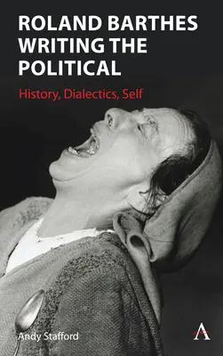 Roland Barthes Escribir lo político: historia, dialéctica, yo - Roland Barthes Writing the Political: History, Dialectics, Self