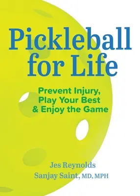 Pickleball para toda la vida: Prevenir lesiones, jugar lo mejor posible y disfrutar del juego - Pickleball for Life: Prevent Injury, Play Your Best, & Enjoy the Game