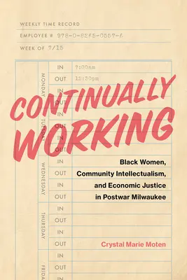 Continuually Working: Black Women, Community Intellectualism, and Economic Justice in Postwar Milwaukee (Mujeres negras, intelectualismo comunitario y justicia económica en el Milwaukee de posguerra) - Continually Working: Black Women, Community Intellectualism, and Economic Justice in Postwar Milwaukee