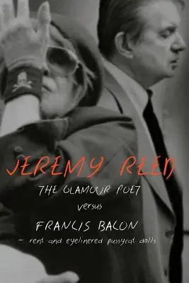 El poeta del glamour contra Francis Bacon, Rent y las Pussycat Dolls de ojos rasgados - The Glamour Poet vs. Francis Bacon, Rent and Eyelinered Pussycat Dolls