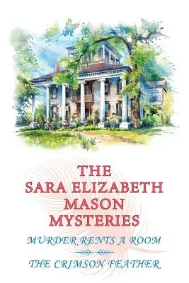 Los Misterios de Sara Elizabeth Mason, Volumen 1: Un Asesinato Alquila una Habitación / La Pluma Carmesí - The Sara Elizabeth Mason Mysteries, Volume 1: Murder Rents a Room / The Crimson Feather