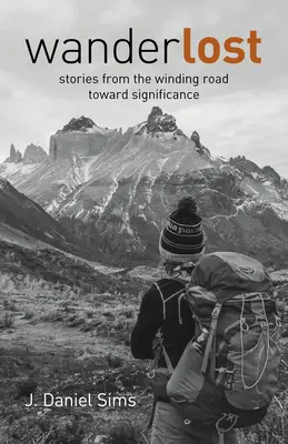 Wanderlost: Historias del sinuoso camino hacia la trascendencia - Wanderlost: Stories from the Winding Road Toward Significance