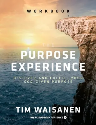 La Experiencia del Propósito - Libro de Trabajo: Descubra y cumpla el propósito que Dios le ha dado - The Purpose Experience - Workbook: Discover and Fulfill Your God-Given Purpose