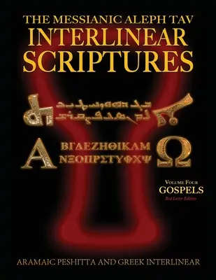 Escrituras interlineales mesiánicas Aleph Tav (MATIS) Volumen cuatro los Evangelios, Traducción aramea Peshitta-griega-hebrea-fonética-inglés, Letra roja Edi - Messianic Aleph Tav Interlinear Scriptures (MATIS) Volume Four the Gospels, Aramaic Peshitta-Greek-Hebrew-Phonetic Translation-English, Red Letter Edi