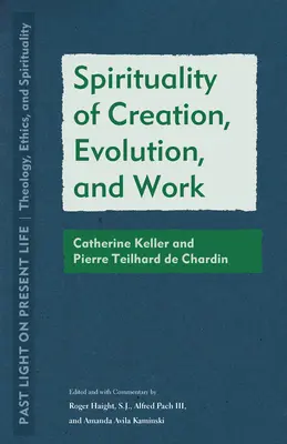 Espiritualidad de la creación, evolución y trabajo: Catherine Keller y Pierre Teilhard de Chardin - Spirituality of Creation, Evolution, and Work: Catherine Keller and Pierre Teilhard de Chardin