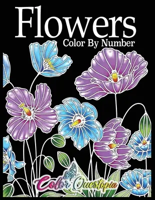 Flores para Colorear: Libro para colorear para adultos - 25 relajantes y hermosos tipos de flores - Flowers Color by Number: Coloring Book for Adults - 25 Relaxing and Beautiful Types of Flowers