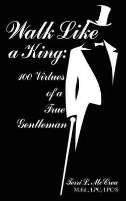 Camina como un rey: 100 virtudes de un verdadero caballero - Walk Like a King: 100 Virtues of a True Gentleman