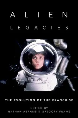 Alien Legacies: La evolución de la franquicia - Alien Legacies: The Evolution of the Franchise