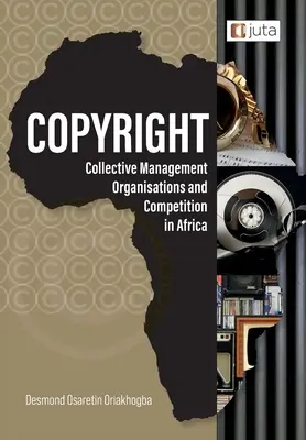 Derechos de autor, organizaciones de gestión colectiva y competencia en África: Perspectivas reguladoras desde Nigeria, Sudáfrica y Kenia - Copyright, Collective Management Organisations and Competition in Africa: Regulatory Perspectives from Nigeria, South Africa and Kenya