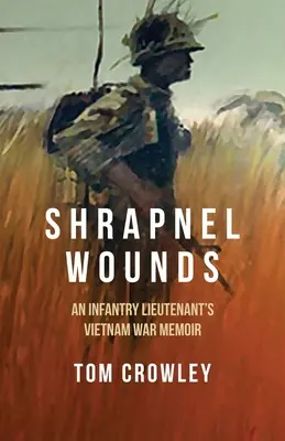 Heridas de metralla: Memorias de un teniente de infantería sobre la guerra de Vietnam - Shrapnel Wounds: An Infantry Lieutenant's Vietnam War Memoir