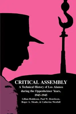 Ensamblaje crítico: Historia técnica de Los Álamos durante los años de Oppenheimer, 1943-1945 - Critical Assembly: A Technical History of Los Alamos During the Oppenheimer Years, 1943-1945