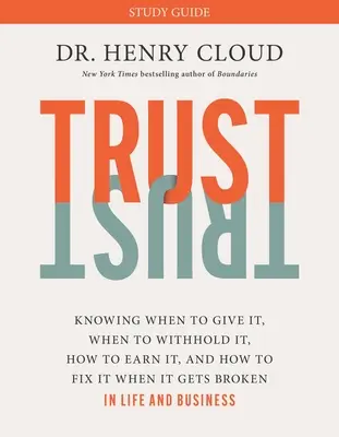 Guía de estudio de la confianza: Saber Cuándo Darla, Cuándo Retenerla, Cómo Ganársela y Cómo Arreglarla Cuando Se Rompe - Trust Study Guide: Knowing When to Give It, When to Withhold It, How to Earn It, and How to Fix It When It Gets Broken