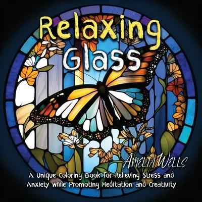 Vidrio relajante: Un libro único para colorear que alivia el estrés y la ansiedad y fomenta la meditación y la creatividad. - Relaxing Glass: A Unique Coloring Book for Relieving Stress and Anxiety while Promoting Meditation and Creativity