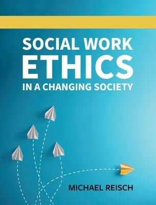 Ética del trabajo social en una sociedad cambiante - Social Work Ethics in a Changing Society