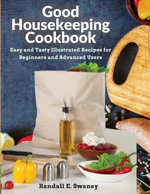 Libro de cocina Good Housekeeping: Recetas Ilustradas Fáciles y Sabrosas para Principiantes y Usuarios Avanzados - Good Housekeeping Cookbook: Easy and Tasty Illustrated Recipes for Beginners and Advanced Users