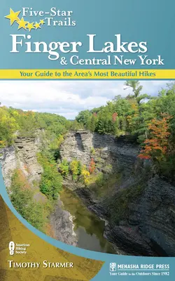 Senderos Cinco Estrellas: Finger Lakes y Nueva York Central: Su guía de las excursiones más bellas de la zona - Five-Star Trails: Finger Lakes and Central New York: Your Guide to the Area's Most Beautiful Hikes