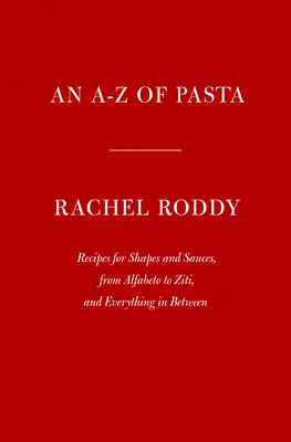 A-Z de la pasta: Recetas de formas y salsas, del alfabeto al ziti, y todo lo demás: Un libro de cocina - An A-Z of Pasta: Recipes for Shapes and Sauces, from Alfabeto to Ziti, and Everything in Between: A Cookbook