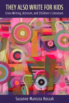 También escriben para niños: Escritura cruzada, activismo y literatura infantil - They Also Write for Kids: Cross-Writing, Activism, and Children's Literature