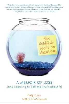 El pez dorado se fue de vacaciones: Un libro de memorias sobre la pérdida (y cómo aprender a decir la verdad al respecto) - The Goldfish Went on Vacation: A Memoir of Loss (and Learning to Tell the Truth about It)