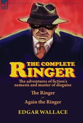 The Complete Ringer: las aventuras del némesis de la ficción y maestro del disfraz: The Ringer & Again the Ringer - The Complete Ringer: the Adventures of Fiction's Nemesis and Master of Disguise-The Ringer & Again the Ringer