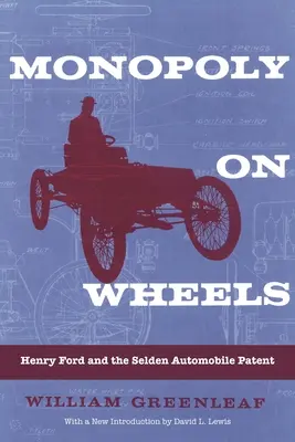 Monopoly on Wheels: Henry Ford y la patente del automóvil Selden - Monopoly on Wheels: Henry Ford and the Selden Automobile Patent