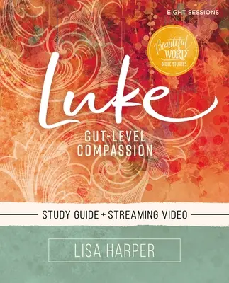 Guía de estudio bíblico de Lucas con acceso a vídeo: Compasión a nivel visceral - Luke Bible Study Guide Plus Streaming Video: Gut-Level Compassion