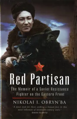Red Partisan: Memorias de un combatiente de la resistencia soviética en el frente oriental - Red Partisan: The Memoir of a Soviet Resistance Fighter on the Eastern Front