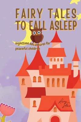 Cuentos de hadas para dormirse: Aventuras nocturnas para niños serenos - Fairy Tales to Fall Asleep: Nighttime Adventures for Serene Children