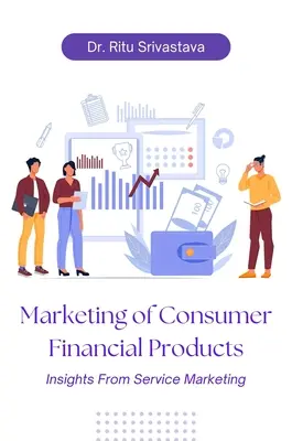 Marketing of Consumer Financial Products: Insights From Service Marketing