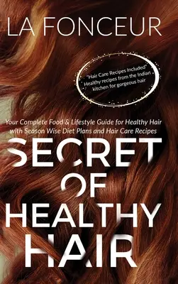 El secreto de un cabello sano (impresión a todo color): Su Guía Completa de Alimentación y Estilo de Vida para un Cabello Sano + Planes de Dieta + Recetas - Secret of Healthy Hair (Full Color Print): Your Complete Food & Lifestyle Guide for Healthy Hair + Diet Plans + Recipes