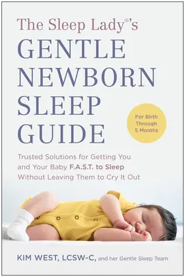 La Guía del Sueño Suave del Recién Nacido de The Sleep Lady(r): Soluciones fiables para que usted y su bebé se duerman rápidamente sin dejarles llorar hasta que se desvelen - The Sleep Lady(r)'s Gentle Newborn Sleep Guide: Trusted Solutions for Getting You and Your Baby Fast to Sleep Without Leaving Them to Cry It Out