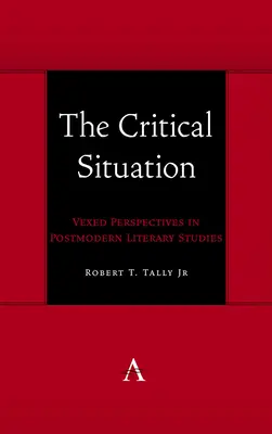 La situación crítica: Perspectivas controvertidas en los estudios literarios posmodernos - The Critical Situation: Vexed Perspectives in Postmodern Literary Studies