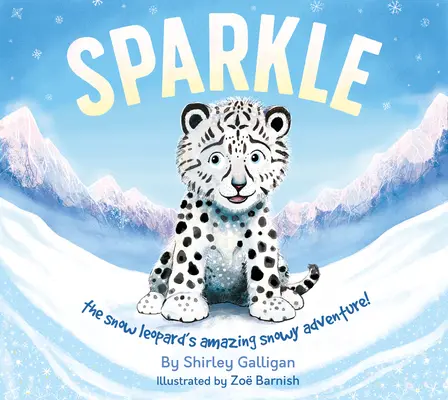 Destello: La asombrosa aventura nevada del leopardo de las nieves - Sparkle: The Snow Leopard's Amazing Snowy Adventure!