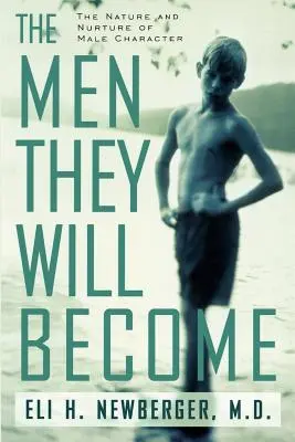 Los hombres que serán: Naturaleza y formación del carácter masculino - The Men They Will Become: The Nature and Nurture of Male Character